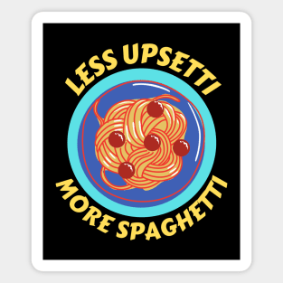 Less Upsetti More Spaghetti | Pasta Pun Magnet